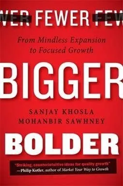 Fewer, Bigger, Bolder: From Mindless Expansion To Focused Growth